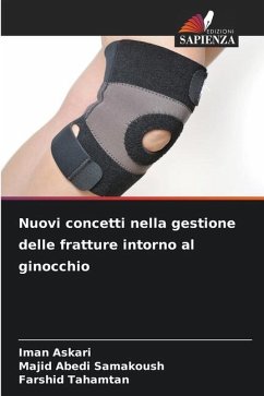 Nuovi concetti nella gestione delle fratture intorno al ginocchio - Askari, Iman;Samakoush, Majid Abedi;Tahamtan, Farshid