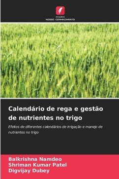 Calendário de rega e gestão de nutrientes no trigo - Namdeo, Balkrishna;Patel, Shriman Kumar;Dubey, Digvijay