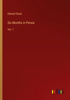 Six Months in Persia - Stack, Edward