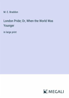 London Pride; Or, When the World Was Younger - Braddon, M. E.