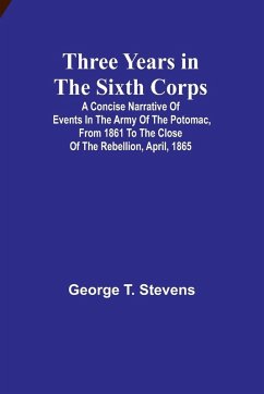 Three years in the Sixth Corps - Stevens, George T.
