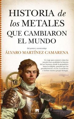 Historia de Los Metales Que Cambiaron El Mundo - Martinez Camarena, Alvaro