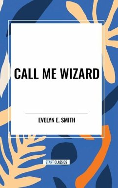 Call Me Wizard - Smith, Evelyn E