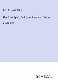 The Frost Spirit; And other Poems of Nature - Whittier, John Greenleaf