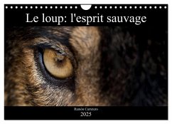 Le loup: l'esprit sauvage (Calendrier mural 2025 DIN A4 vertical), CALVENDO calendrier mensuel