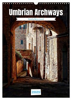 Umbrian Archways (Wall Calendar 2025 DIN A3 portrait), CALVENDO 12 Month Wall Calendar - Berry-Lound, Dorothy