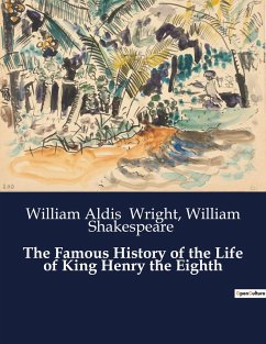 The Famous History of the Life of King Henry the Eighth - Wright, William Aldis; Shakespeare, William