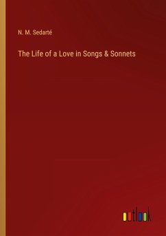 The Life of a Love in Songs & Sonnets - Sedarté, N. M.