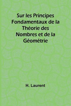 Sur les Principes Fondamentaux de la Théorie des Nombres et de la Géométrie - Laurent, H.