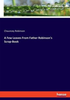 A Few Leaves From Father Robinson's Scrap-Book - Robinson, Chauncey