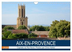 Aix-en-Provence: Capitale du Roi René (Calendrier mural 2025 DIN A4 vertical), CALVENDO calendrier mensuel - Calvendo;Hellier (© Photos Copyright), Chris