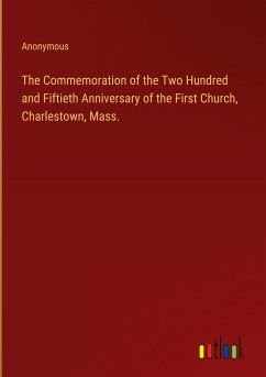The Commemoration of the Two Hundred and Fiftieth Anniversary of the First Church, Charlestown, Mass.