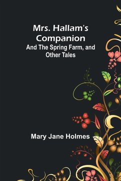 Mrs. Hallam's Companion; and The Spring Farm, and other tales - Holmes, Mary Jane