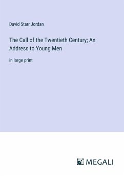 The Call of the Twentieth Century; An Address to Young Men - Jordan, David Starr