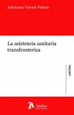 LA ASISTENCIA SANITARIA TRANSFRONTERIZA LA ASISTENCIA SANITARIA TRANSFRONTERIZA