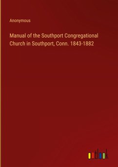 Manual of the Southport Congregational Church in Southport, Conn. 1843-1882 - Anonymous