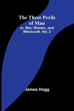 The Three Perils of Man; or, War, Women, and Witchcraft, Vol. 2 - Hogg, James