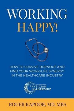 Working Happy! How to Survive Burnout and Find Your Work/Life Synergy in the Healthcare Industry - Kapoor, Roger