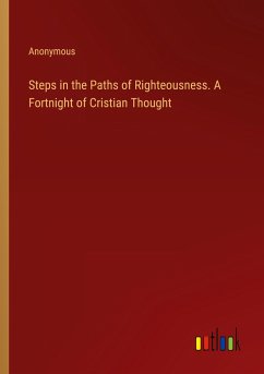 Steps in the Paths of Righteousness. A Fortnight of Cristian Thought - Anonymous