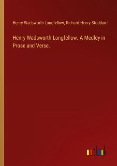 Henry Wadsworth Longfellow. A Medley in Prose and Verse. - Longfellow, Henry Wadsworth; Stoddard, Richard Henry