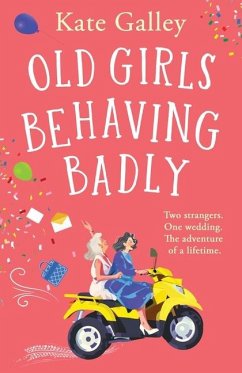 Old Girls Behaving Badly - Galley, Kate
