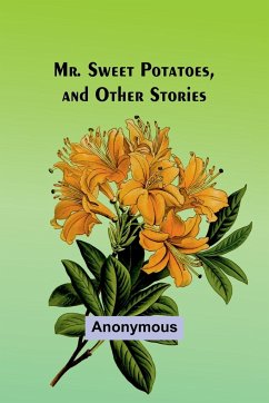 Mr. Sweet Potatoes, and Other Stories - Anonymous