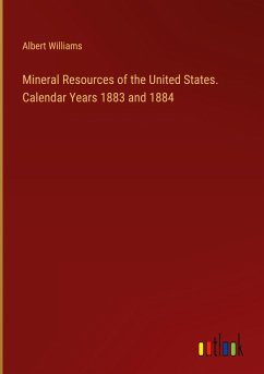 Mineral Resources of the United States. Calendar Years 1883 and 1884 - Williams, Albert