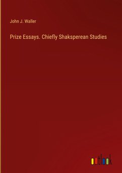 Prize Essays. Chiefly Shaksperean Studies