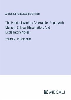 The Poetical Works of Alexander Pope; With Memoir, Critical Dissertation, And Explanatory Notes - Pope, Alexander; Gilfillan, George