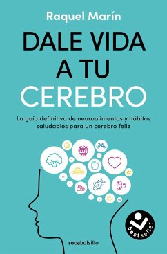 Dale Vida a Tu Cerebro: La Guía Definitiva de Neuroalimentos Y Hábitos Saludables Para Un Cerebro Feliz / Revitalize Your Brain - Marín, Raquel