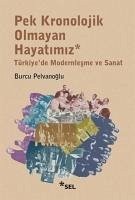 Pek Kronolojik Olmayan Hayatimiz - Pelvanoglu, Burcu