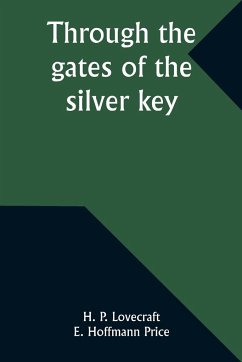 Through the gates of the silver key - Lovecraft, H. P.; Price, E. Hoffmann