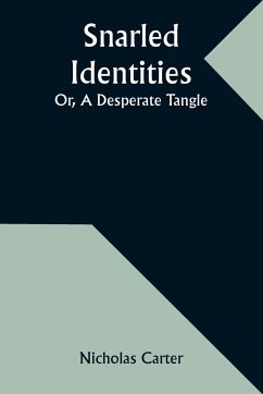 Snarled Identities; Or, A Desperate Tangle - Carter, Nicholas
