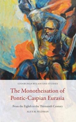 The Monotheisation of Pontic-Caspian Eurasia - Feldman, Alex M