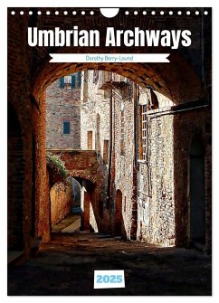 Umbrian Archways (Wall Calendar 2025 DIN A4 portrait), CALVENDO 12 Month Wall Calendar - Berry-Lound, Dorothy