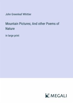 Mountain Pictures; And other Poems of Nature - Whittier, John Greenleaf