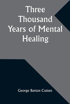 Three Thousand Years of Mental Healing - Cutten, George Barton