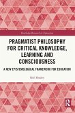 Pragmatist Philosophy for Critical Knowledge, Learning and Consciousness