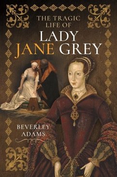 The Tragic Life of Lady Jane Grey - Adams, Beverley