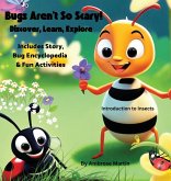 Bugs Aren't So Scary! Discover, Learn, Explore Bugs Aren't So Scary! Discover, Learn, Explore