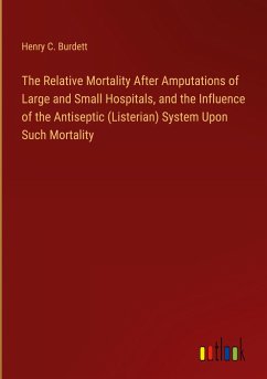 The Relative Mortality After Amputations of Large and Small Hospitals, and the Influence of the Antiseptic (Listerian) System Upon Such Mortality
