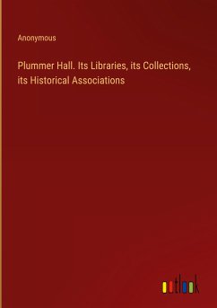 Plummer Hall. Its Libraries, its Collections, its Historical Associations - Anonymous