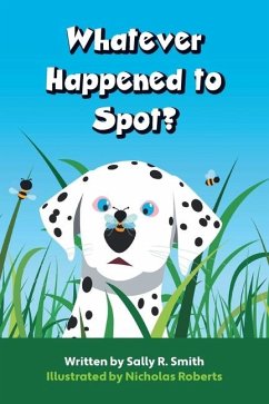 Whatever Happened to Spot? - Smith, Sally R