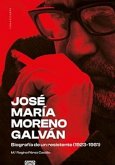 José María Moreno Galván: Biografía de un resistente (1923-1981)