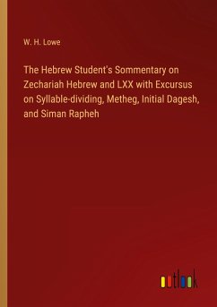 The Hebrew Student's Sommentary on Zechariah Hebrew and LXX with Excursus on Syllable-dividing, Metheg, Initial Dagesh, and Siman Rapheh