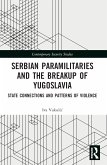 Serbian Paramilitaries and the Breakup of Yugoslavia