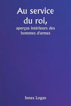 Au service du roi, aperçus intérieurs des hommes d'armes - Logan, Innes