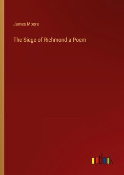 The Siege of Richmond a Poem - Moore, James