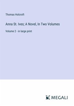 Anna St. Ives; A Novel, In Two Volumes - Holcroft, Thomas
