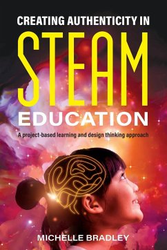 Creating Authenticity in STEAM Education - Bradley, Michelle